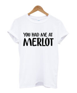You Had Me At Merlot T-Shirt