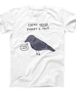Crows Never Forget A Face T-shirt