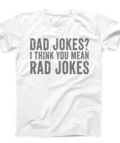Dad Jokes I Think You Mean Rad Jokes T-shirt