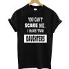 You Can Not Scare Me T-shirt