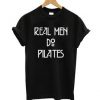 Real Men Do Pilates T-shirt