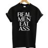 Real Men Eat Ass T-shirt