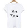 Be You T Shirt