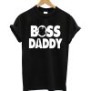 Boss Daddy T Shirt