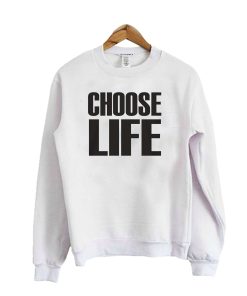 Choose Life Sweatshirt