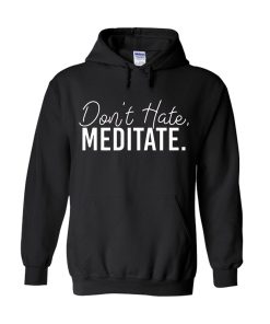Don't Hate Meditate Hoodie