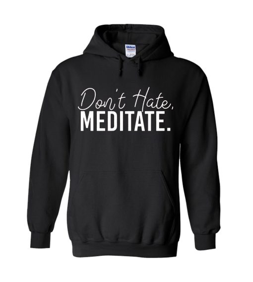 Don't Hate Meditate Hoodie