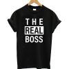 The Real Boss T Shirt