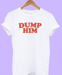 Dump Him white T-shirt