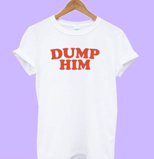 Dump Him white T-shirt
