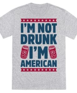 I'm not Drunk I'm American T-shirt