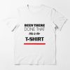 Been There Done This T-shirt