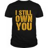 I Still Own You T-shirt