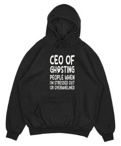 CEO of ghosting people when i'm stressed out or overwhelmed Hoodie TPK1