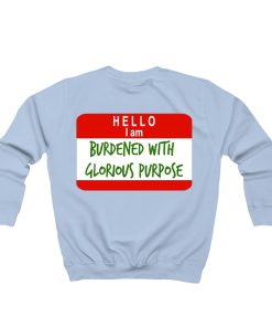 Hello I Am Burdened With Glorious Purpose Sweatshirt TPKJ1