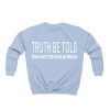 Truth Be Told sweatshirt TPKJ1