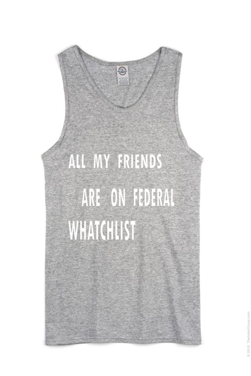 All my friends are on federal watchlists Tank Top TPKJ1